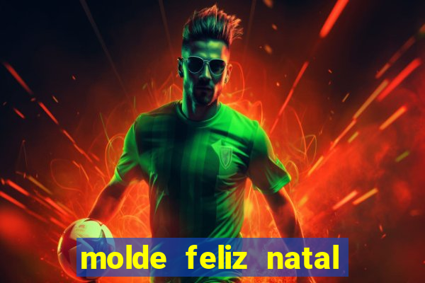 molde feliz natal para imprimir